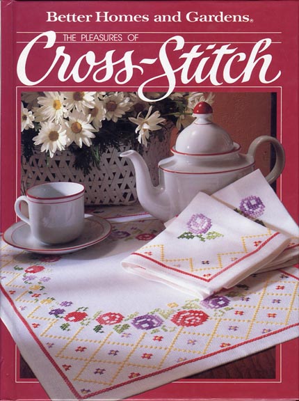 THE PLEASURES OF CROSS-STITCH - Better Homes and Gardens