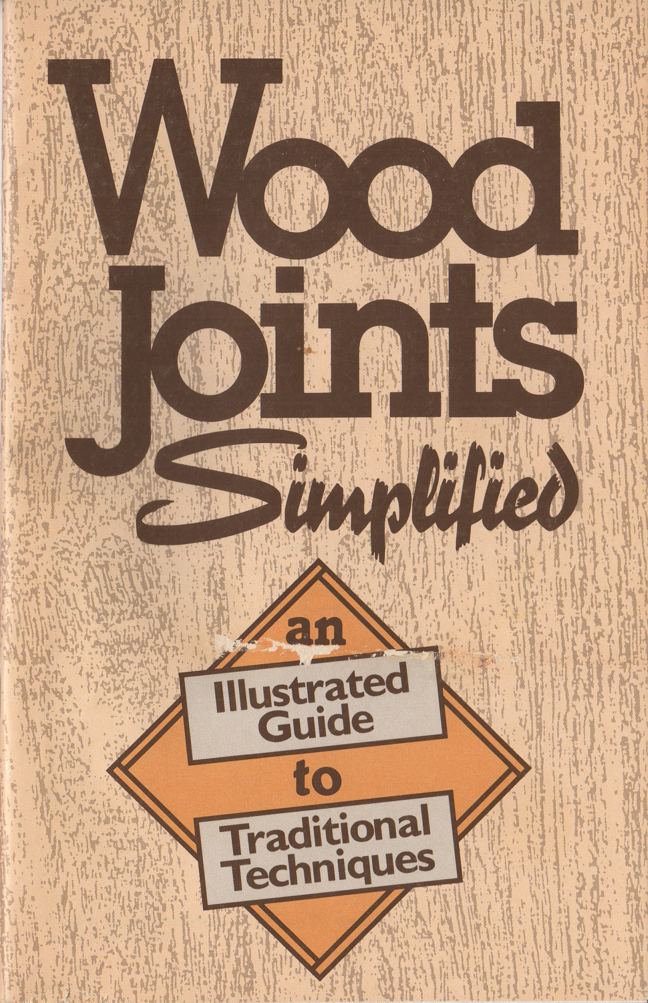 WOOD JOINTS SIMPLIFIED: An Illustrated Guide - Charles H 